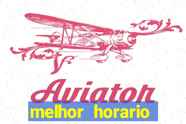 melhor horario jogar aviator
